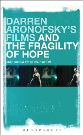 Darren Aronofsky's Films and the Fragility of Hope Dr. Jadranka Skorin-Kapov (Stony Brook University, USA) 9781501306976