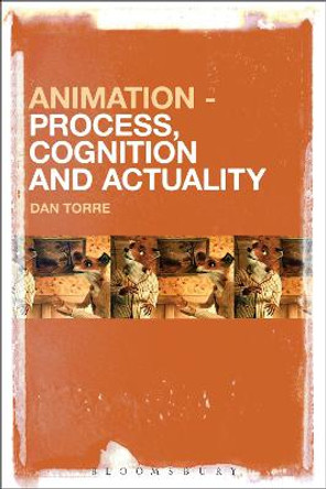 Animation - Process, Cognition and Actuality Dr Dan Torre (RMIT University, Australia) 9781501349669