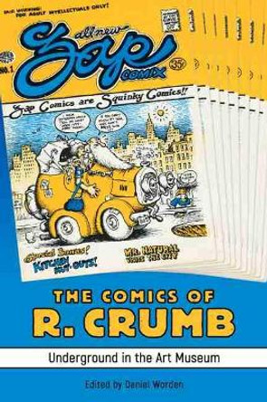 The Comics of R. Crumb: Underground in the Art Museum Daniel Worden 9781496833754