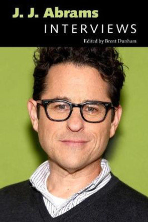 J. J. Abrams: Interviews Brent Dunham 9781496820419