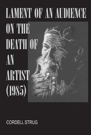 Lament of an Audience on the Death of an Artist Cordell Strug 9781532688423