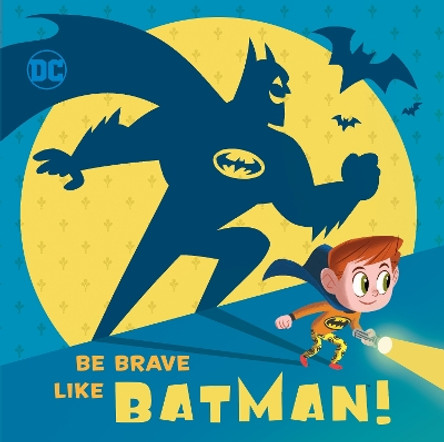 Be Brave Like Batman! (DC Super Friends) Laura Hitchcock 9781524769154