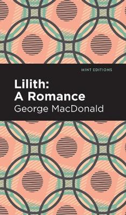 Lilith: A Romance George MacDonald 9781513206585