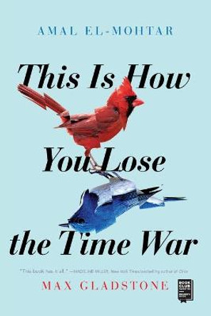 This Is How You Lose the Time War Amal El-Mohtar 9781534430990