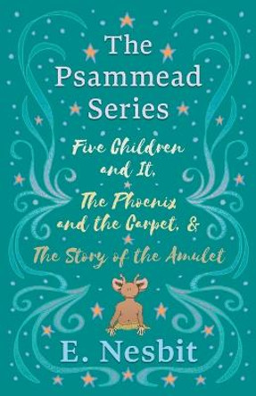 Five Children and It, The Phoenix and the Carpet, and The Story of the Amulet;The Psammead Series - Books 1 - 3 E Nesbit 9781528713375