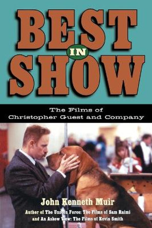 Best in Show: The Films of Christopher Guest and Company John Kenneth Muir 9781557836090