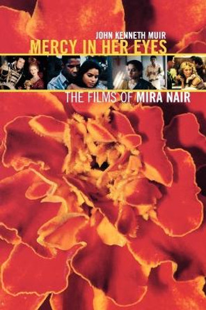 Mercy in Her Eyes: The Films of Mira Nair John Kenneth Muir 9781557836496