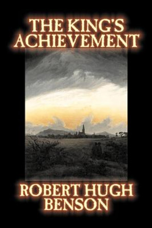 The King's Achievement Robert, Hugh Benson 9781598189964