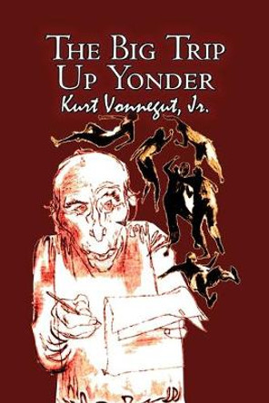 The Big Trip Up Yonder by Kurt Vonnegut, Science Fiction, Literary Kurt Vonnegut 9781606645000