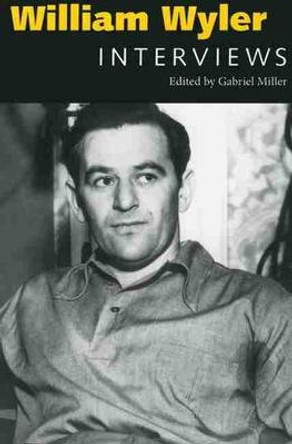 William Wyler: Interviews Gabriel Miller 9781604732979