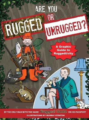 Are You Rugged or Unrugged?: A Graphic Guide to Ruggedtivity Rugged Dude 9781615994540