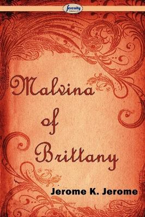 Malvina of Brittany Jerome K Jerome 9781604507652