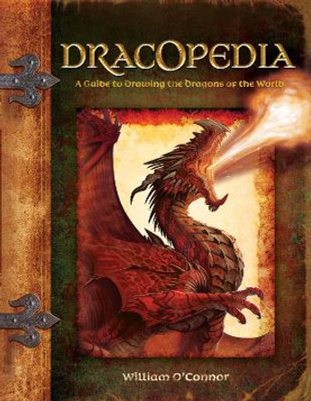 Dracopedia: A Guide to Drawing the Dragons of the World William O'Connor 9781600613159