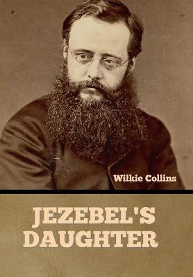 Jezebel's Daughter Wilkie Collins 9781636375519
