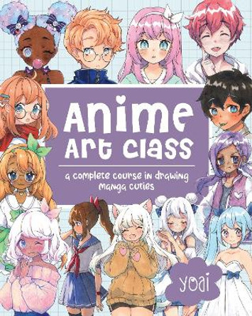 Anime Art Class: A Complete Course in Drawing Manga Cuties: Volume 4 Yoai 9781631067648