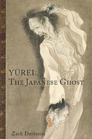 Yurei: The Japanese Ghost: The Japanese Ghost Zack Davisson 9781634059695