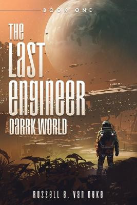 The Last Engineer: Darrk World: Book One Russell E Van Dyke 9781632211903
