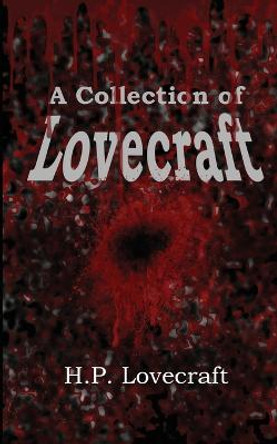 A Collection of Lovecraft H P Lovecraft 9781627555944
