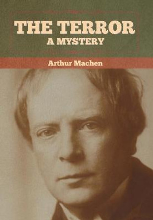 The Terror: A Mystery Arthur Machen 9781636372631