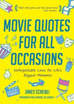 Movie Quotes for All Occasions: Unforgettable Lines for Life's Biggest Moments James Scheibli 9781633536630