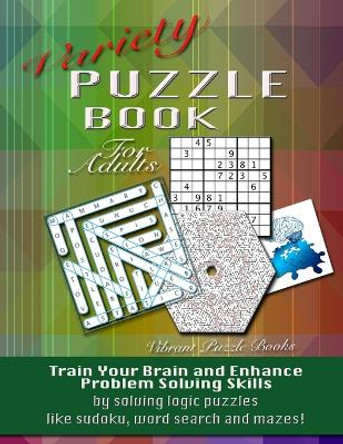 Variety Puzzle Book For Adults: Train your brain and enhance problem solving skills by solving logic puzzles like sudoku, word search and mazes! Vibrant Puzzle Books 9781632273024