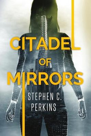 Citadel of Mirrors Stephen Perkins 9781636847986