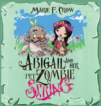 Abigail and her Pet Zombie: Spring Marie F Crow 9781645339588