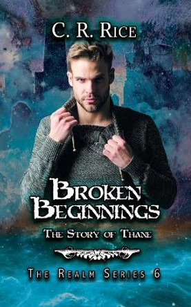 Broken Beginnings: Story of Thane C R Rice 9781644502679