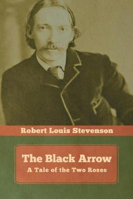 The Black Arrow: A Tale of the Two Roses Robert Louis Stevenson 9781644393352
