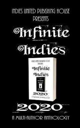 Infinite Indies: 2020 Multi-Author Anthology 9781644562147