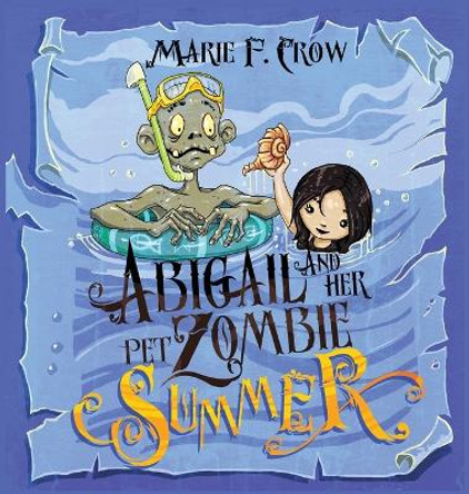 Abigail and her Pet Zombie: Summer Marie F Crow 9781645336266