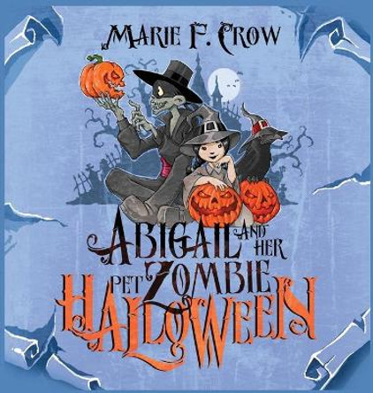 Abigail and her Pet Zombie: Halloween Marie F Crow 9781645339625