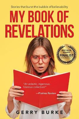 My Book of Revelations: Stories That Burst the Bubble of Believability Gerry Burke 9781663213235
