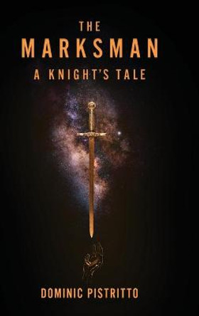The Marksman: A Knight's Tale Dominic Pistritto 9781646632633