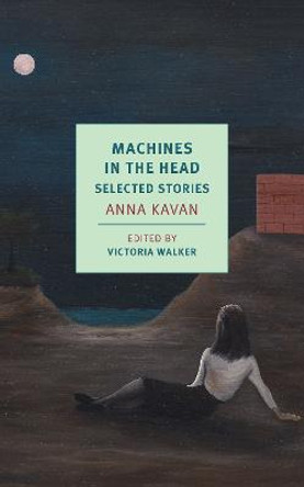 Machines in the Head: Selected Stories Anna Kavan 9781681374147