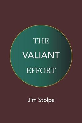 The Valiant Effort Jim Stolpa 9781664174931