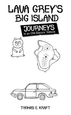 Lava Grey's Big Island Journeys: In an Old Electric Vehicle Thomas E Kraft 9781665703277