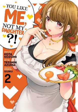 You Like Me, Not My Daughter?! (Manga) Vol. 2 Kota Nozomi 9781638589211