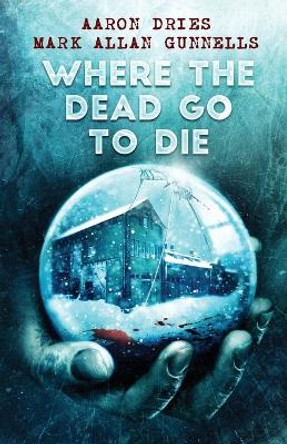 Where the Dead Go to Die Aaron Dries 9781684187560