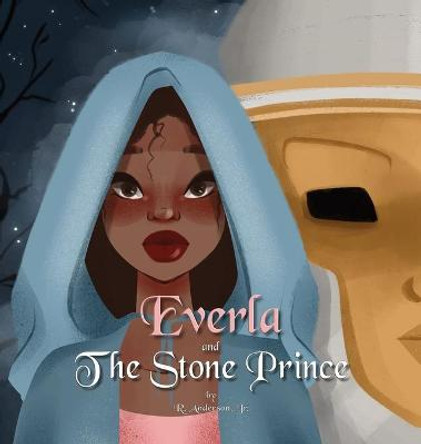 Everla and The Stone Prince R Anderson, Jr 9781732536272