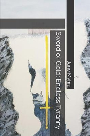 Sword of Gold: Endless Tyranny Jane L Myhra 9781711208220