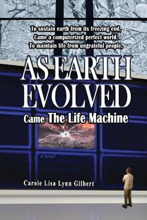 As Earth Evolved: Came The Life Machine Carole Lisa Lynn Gilbert 9781732944794