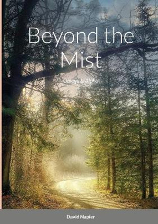 Beyond the Mist: Omega & Alpha David Napier 9781716329715