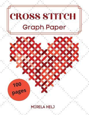 Cross Stitch Graph Paper(100 Pages): Create Your Own Embroidery Patterns Needlework Design! Helj Mirela 9781716067754