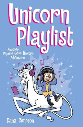 Unicorn Playlist: Another Phoebe and Her Unicorn Adventure Dana Simpson 9781524868574