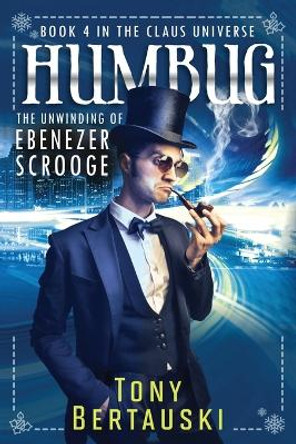 Humbug: The Unwinding of Ebenezer Scrooge Tony Bertauski 9781733353120