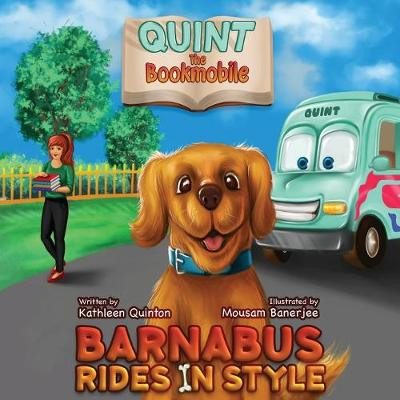 Quint the Bookmobile: Barnabus Rides in Style Kathleen Quinton 9781733706711