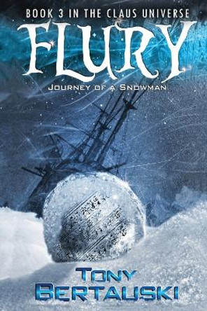 Flury: Journey of a Snowman Tony Bertauski 9781733353113