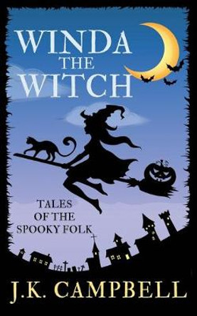 Winda the Witch: Tales of the Spooky Folk J K Campbell 9781733372909