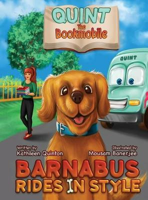 Quint the Bookmobile: Barnabus Rides in Style Kathleen Quinton 9781733706704